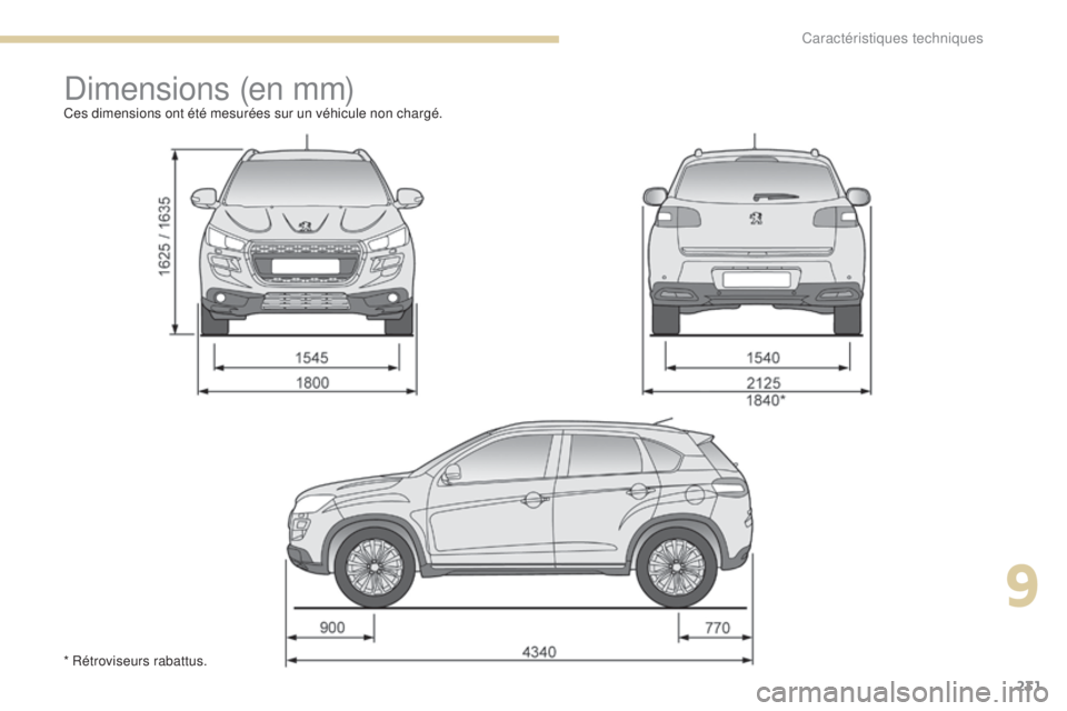 PEUGEOT 4008 2017  Manuel du propriétaire (in French) 231
Dimensions (en mm)Ces dimensions ont été mesurées sur un véhicule non chargé.
* Rétroviseurs rabattus.
9 
Caractéristiques techniques  