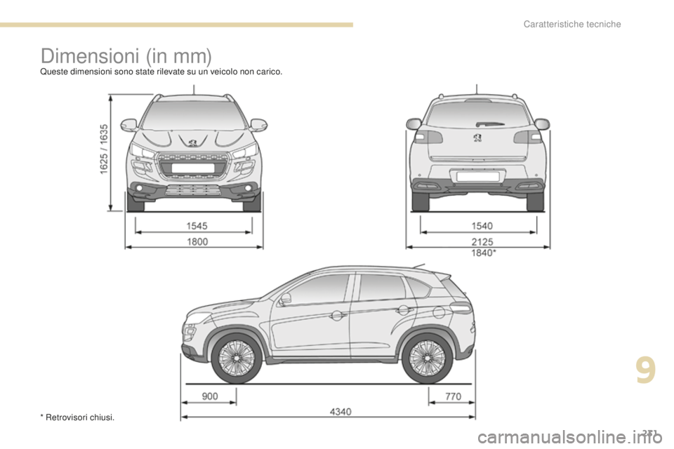 PEUGEOT 4008 2017  Manuale duso (in Italian) 231
4008_it_Chap09_caracteristiques-techniques_ed01-2016
Dimensioni (in mm)Queste dimensioni sono state rilevate su un veicolo non carico.
* Retrovisori chiusi.
9 
Caratteristiche tecniche  