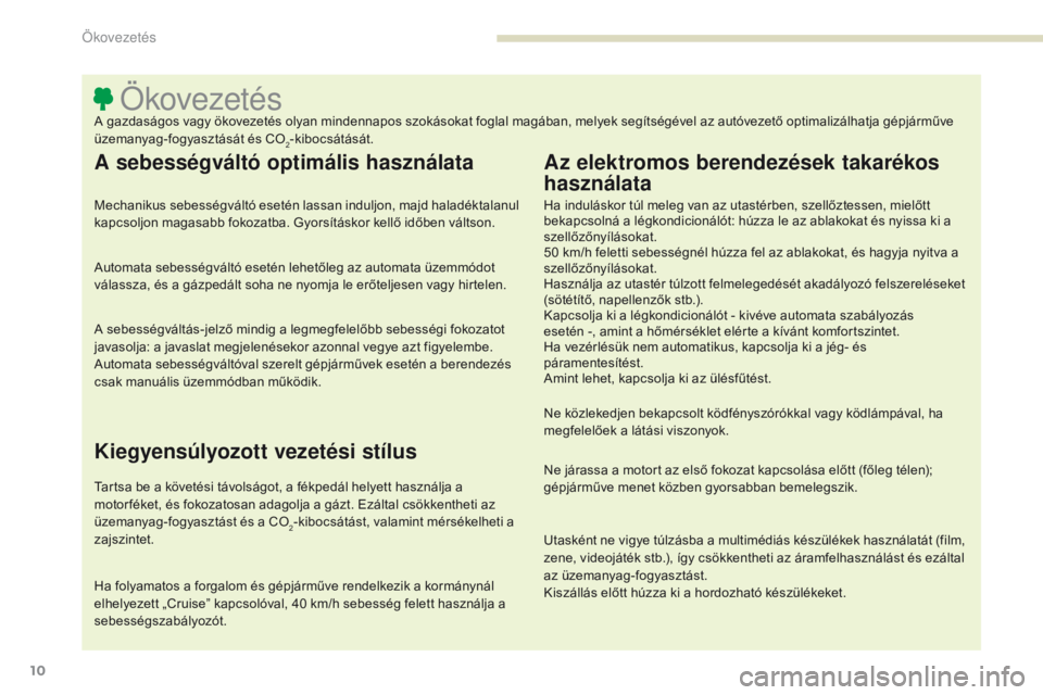 PEUGEOT 4008 2017 Kezelési útmutató (in Hungarian) 10
4008_hu_Chap00c_eco-conduite_ed01-2016
ÖkovezetésA gazdaságos vagy ökovezetés olyan mindennapos szokásokat foglal magában, melyek segítségével az autóvezető optimalizálhatja gépjárm PEUGEOT 4008 2017 Kezelési útmutató (in Hungarian) 10
4008_hu_Chap00c_eco-conduite_ed01-2016
ÖkovezetésA gazdaságos vagy ökovezetés olyan mindennapos szokásokat foglal magában, melyek segítségével az autóvezető optimalizálhatja gépjárm