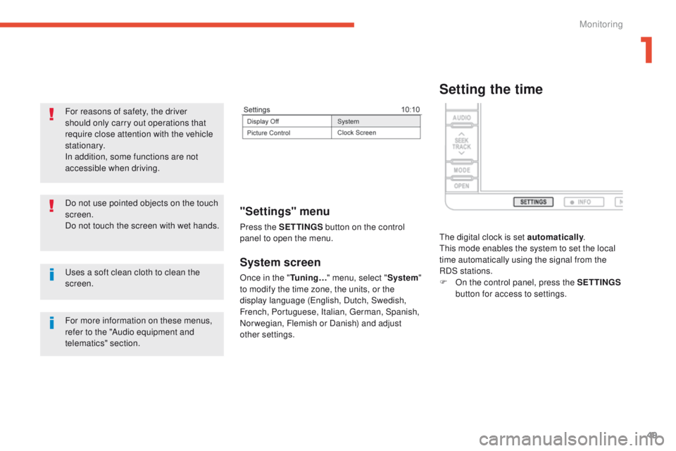 PEUGEOT 4008 2014.5  Owners Manual 49
System screen
Once in the "Tuning…" menu, select " System" 
to modify the time zone, the units, or the 
display language (
en

glish, Dutch, Swedish, 
French, Portuguese, Italian,