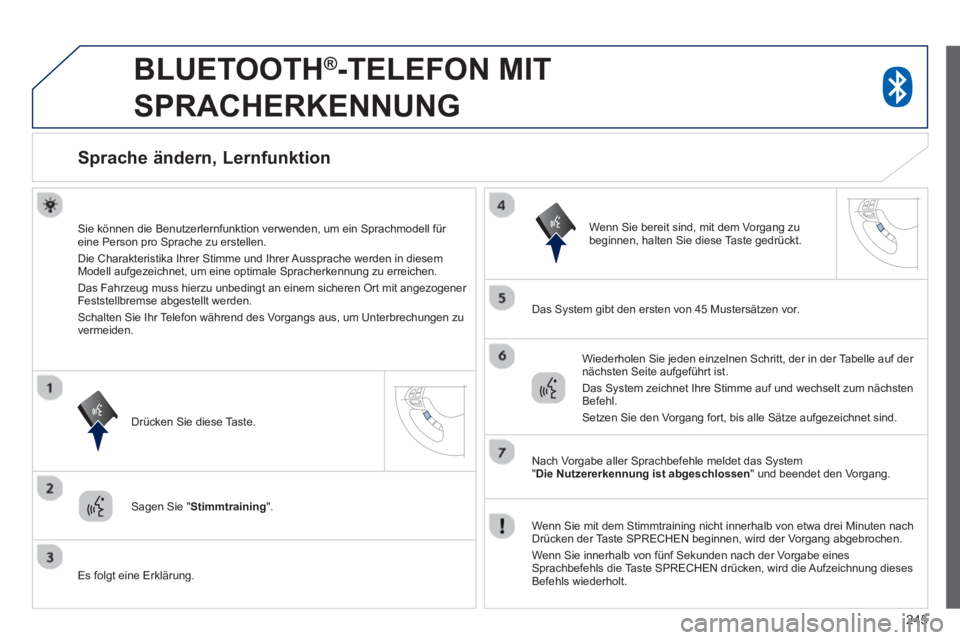 PEUGEOT 4008 2014 Betriebsanleitungen (in German) 245
BLUETOOTH ®
-TELEFON MIT
SPRACHERKENNUNG
Sprache ändern, Lernfunktion
Sie können die Benutzerlernfunktion verwenden, um ein Sprachmodell für
eine Person pr PEUGEOT 4008 2014 Betriebsanleitungen (in German) 245
BLUETOOTH ®
-TELEFON MIT
SPRACHERKENNUNG
Sprache ändern, Lernfunktion
Sie können die Benutzerlernfunktion verwenden, um ein Sprachmodell für
eine Person pr