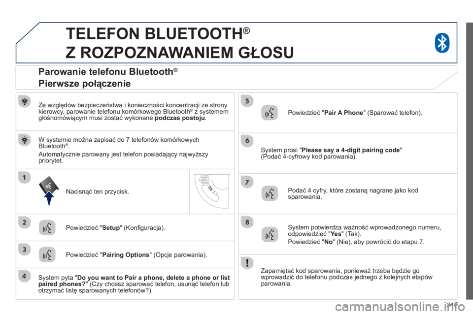 PEUGEOT 4008 2014 Instrukcja obsługi (in Polish) 247
TELEFON BLUETOOTH ®
Z ROZPOZNAWANIEM GŁOSU
Ze względów bezpieczeństwa i konieczności koncentracji ze strony
kierowcy, parowanie telefonu komórkowego Bluetooth ® z syst PEUGEOT 4008 2014 Instrukcja obsługi (in Polish) 247
TELEFON BLUETOOTH ®
Z ROZPOZNAWANIEM GŁOSU
Ze względów bezpieczeństwa i konieczności koncentracji ze strony
kierowcy, parowanie telefonu komórkowego Bluetooth ® z syst