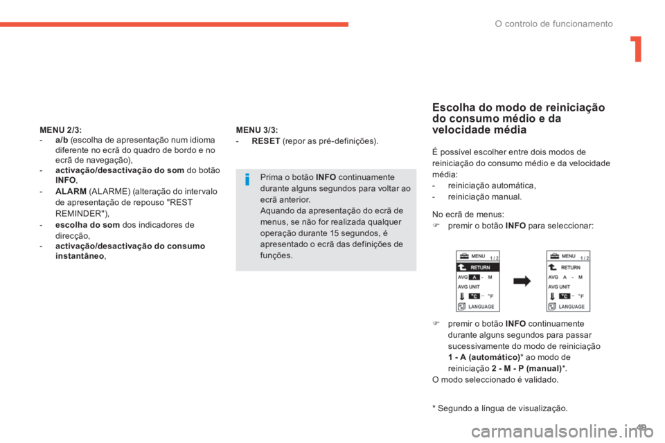 PEUGEOT 4008 2014  Manual de utilização (in Portuguese) 1
49
O controlo de funcionamento
   
MENU 2/3: 
 
   
 
-   a/b 
 (escolha de apresentação num idioma 
diferente no ecrã do quadro de bordo e no 
ecrã de navegação), 
   
-   activação/desacti