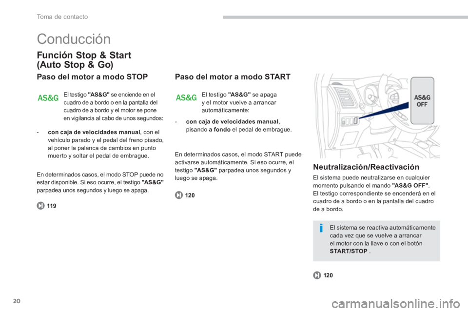 PEUGEOT 4008 2012 Manual del propietario (in Spanish) 20
To m a d e c o n t a c t o
Conducción
Función Stop & Start
(Auto Stop & Go)
Paso del motor a modo STOP
119
El testigo "AS&G"
se enciende en el cuadro de a bordo o en la pantalla delcua PEUGEOT 4008 2012 Manual del propietario (in Spanish) 20
To m a d e c o n t a c t o
Conducción
Función Stop & Start
(Auto Stop & Go)
Paso del motor a modo STOP
119
El testigo "AS&G"
se enciende en el cuadro de a bordo o en la pantalla delcua
