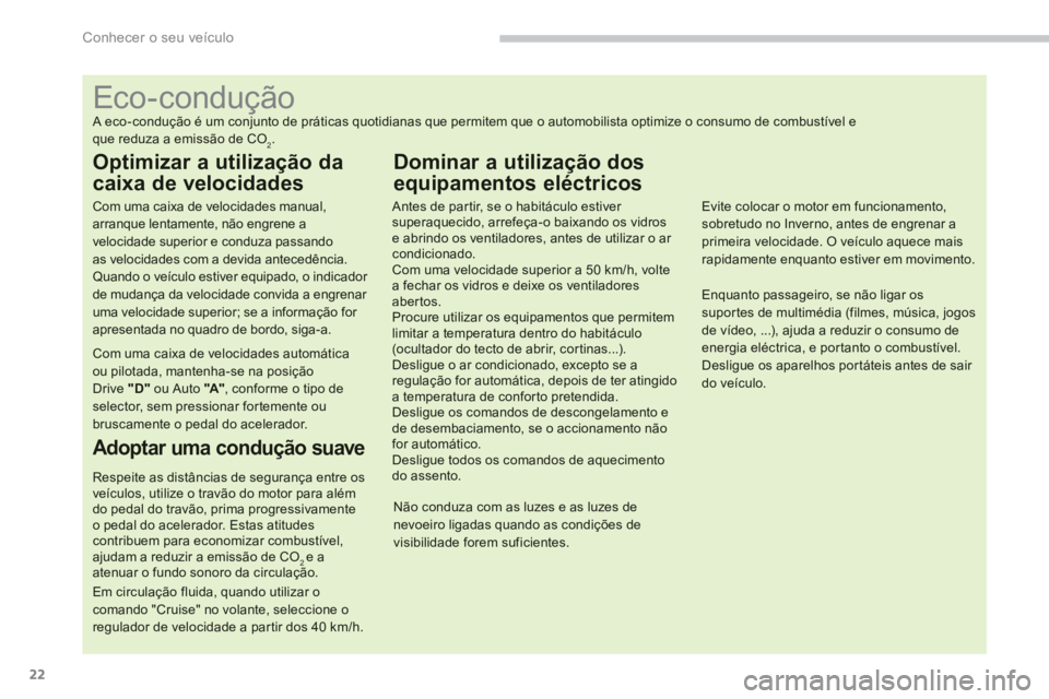 PEUGEOT 4008 2012  Manual de utilização (in Portuguese) 22
Conhecer o seu veículo
   
 
 
 
 
 
 
 
 
 
 
 
 
 
 
 
 
 
 
 
 
 
 
 
 
 
 
 
 
 
 
 
 
 
 
 
 
 
 
 
 
 
 
 
 
 
 
Eco-condução 
 
A eco-condução é um conjunto de práticas quotidianas qu