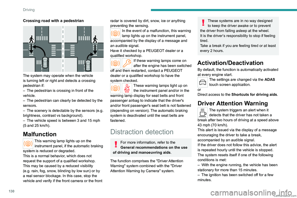 PEUGEOT 408 2023  Owners Manual 130
Driving
Crossing road with a pedestrian 
 
The system may operate when the vehicle 
is turning left or right and detects a crossing 
pedestrian if:
– 
The pedestrian is crossing in front of the 