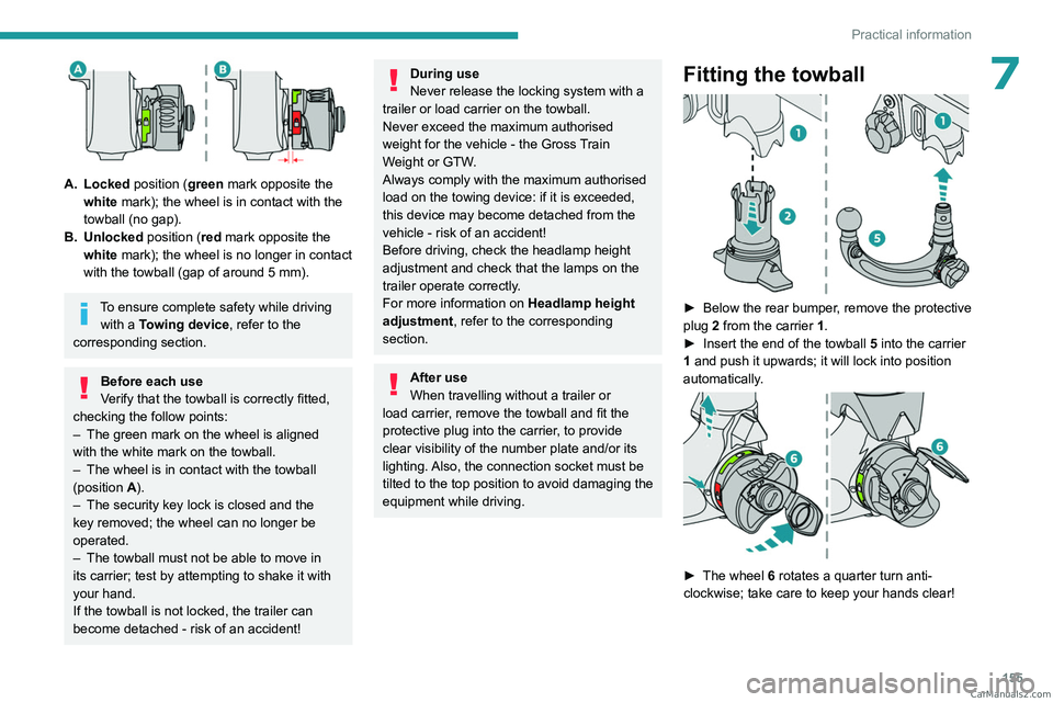 PEUGEOT 408 2023  Owners Manual 155
Practical information
7
 
A. Locked position (green mark opposite the white mark); the wheel is in contact with the 
towball (no gap).
B. Unlocked position (red mark opposite the  white mark); the