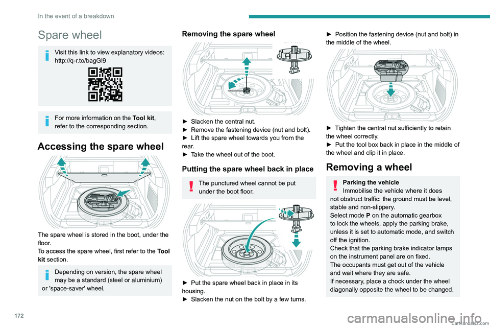PEUGEOT 408 2023  Owners Manual 172
In the event of a breakdown
Spare wheel
Visit this link to view explanatory videos: 
http://q-r.to/bagGl9
For more information on the Tool kit, 
refer to the corresponding section.
Accessing the s