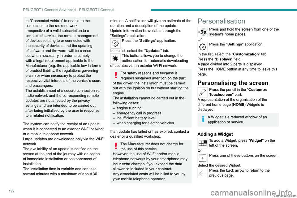 PEUGEOT 408 2023  Owners Manual 192
PEUGEOT i-Connect Advanced - PEUGEOT i-Connect
to "Connected vehicle" to enable to the 
connection to the radio network.
Irrespective of a valid subscription to a 
connected service, the r