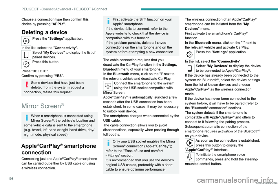 PEUGEOT 408 2023  Owners Manual 198
PEUGEOT i-Connect Advanced - PEUGEOT i-Connect
Choose a connection type then confirm this 
choice by pressing “APPLY".
Deleting a device
Press the "Settings" application. 
In the lis