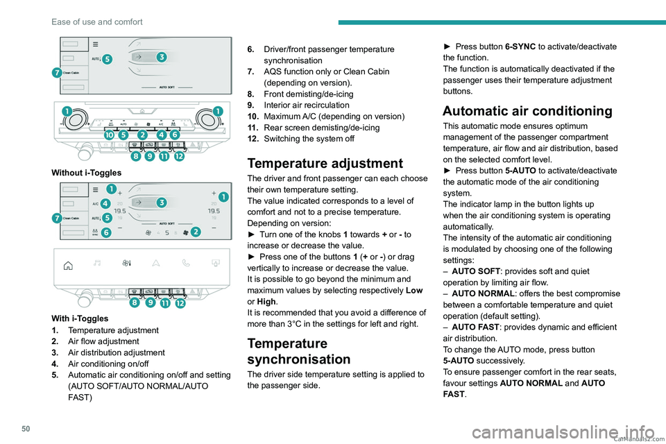 PEUGEOT 408 2023  Owners Manual 50
Ease of use and comfort
 
 
 
Without i-Toggles 
 
 
 
With i-Toggles
1. Temperature adjustment
2. Air flow adjustment
3. Air distribution adjustment
4. Air conditioning on/off
5. Automatic air con