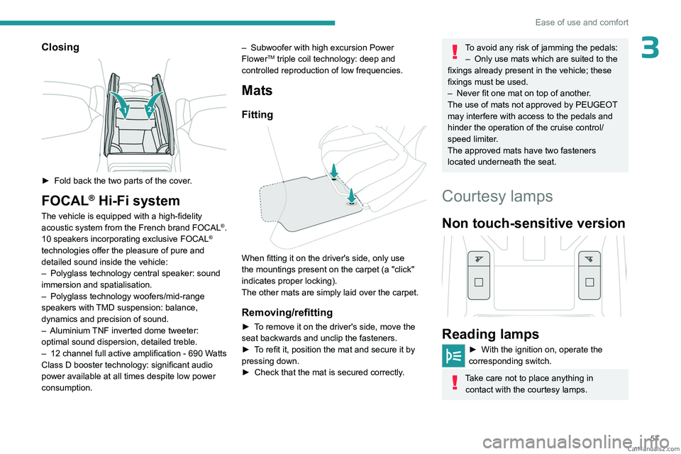 PEUGEOT 408 2023  Owners Manual 57
Ease of use and comfort
3Closing 
 
► Fold back the two parts of the cover.
FOCAL® Hi-Fi system
The vehicle is equipped with a high-fidelity 
acoustic system from the French brand FOCAL®.
10 sp