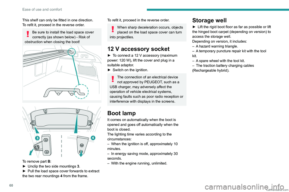 PEUGEOT 408 2023  Owners Manual 60
Ease of use and comfort
This shelf can only be fitted in one direction.
To refit it, proceed in the reverse order.
Be sure to install the load space cover 
correctly (as shown below)  - Risk of 
ob
