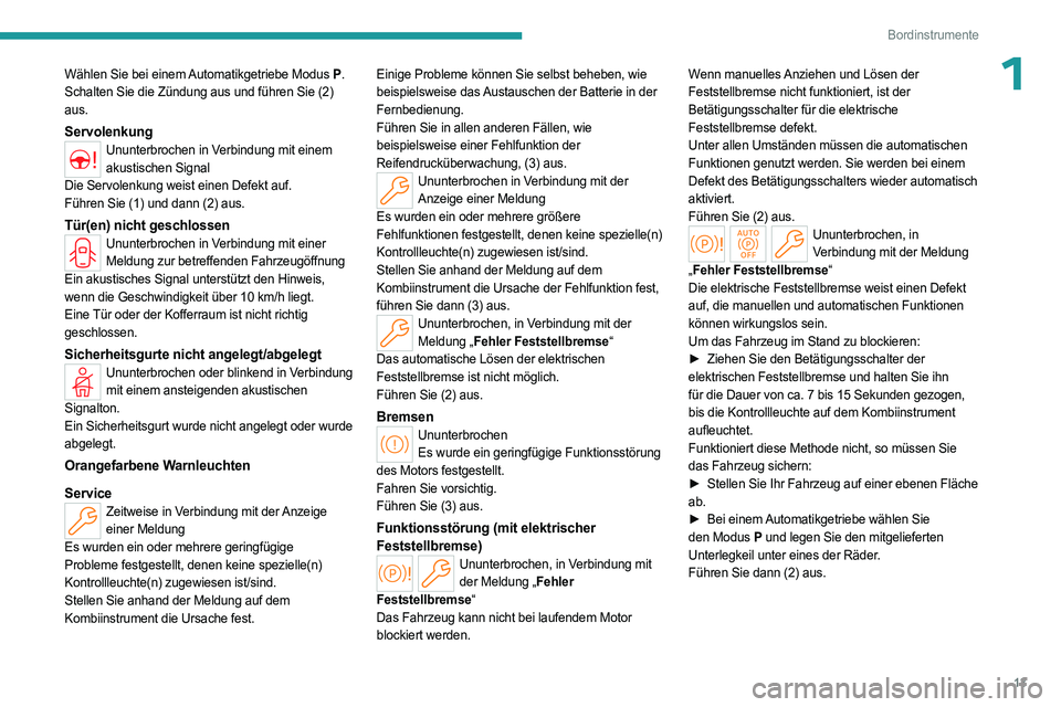 PEUGEOT 408 2023  Betriebsanleitungen (in German) 13
Bordinstrumente
1Wählen Sie bei einem Automatikgetriebe Modus P.
Schalten Sie die Zündung aus und führen Sie (2)  
aus.
ServolenkungUnunterbrochen in Verbindung mit einem  akustischen Signal
Die