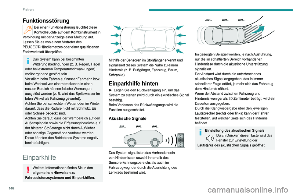 PEUGEOT 408 2023  Betriebsanleitungen (in German) 146
Fahren
Funktionsstörung
Bei einer Funktionsstörung leuchtet diese Kontrollleuchte auf dem Kombiinstrument in 
Verbindung mit der Anzeige einer Meldung auf.
Lassen Sie es von einem Vertreter des 