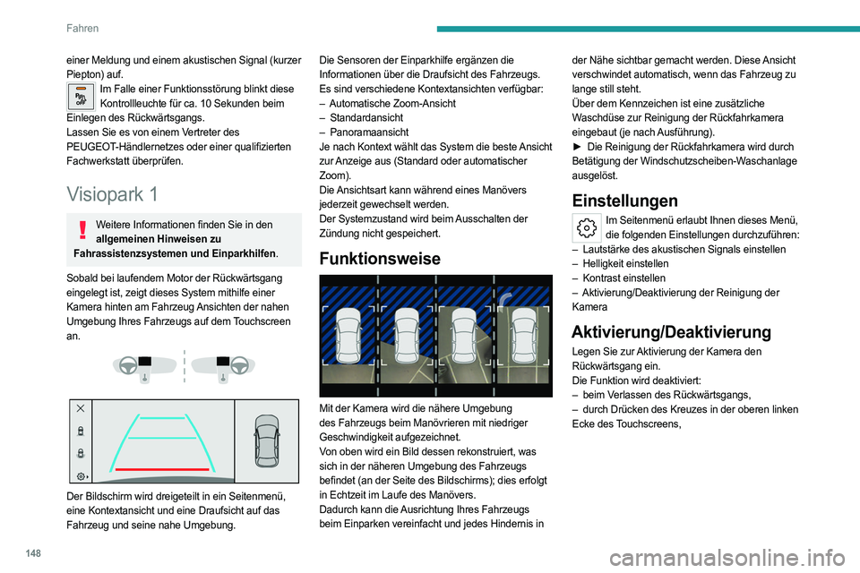 PEUGEOT 408 2023  Betriebsanleitungen (in German) 148
Fahren
einer Meldung und einem akustischen Signal (kurzer 
Piepton) auf.
Im Falle einer Funktionsstörung blinkt diese Kontrollleuchte für ca. 10   Sekunden beim 
Einlegen des Rückwärtsgangs.
L