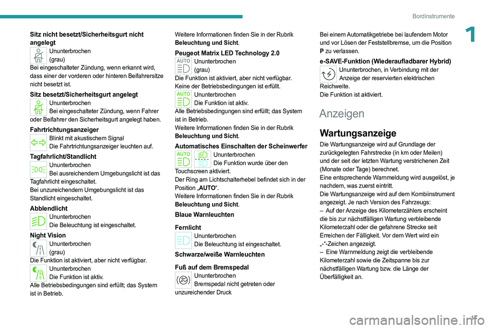 PEUGEOT 408 2023  Betriebsanleitungen (in German) 17
Bordinstrumente
1Sitz nicht besetzt/Sicherheitsgurt nicht 
angelegt
Ununterbrochen(grau)
Bei eingeschalteter Zündung, wenn erkannt wird, 
dass einer der vorderen oder hinteren Beifahrersitze 
nich
