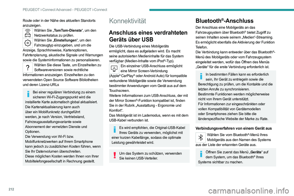 PEUGEOT 408 2023  Betriebsanleitungen (in German) 212
PEUGEOT i-Connect Advanced - PEUGEOT i-Connect
Route oder in der Nähe des aktuellen Standorts 
anzuzeigen.
Wählen Sie „TomTom-Dienste“, um den Netzwerkstatus zu prüfen.
Wählen Sie „Einst