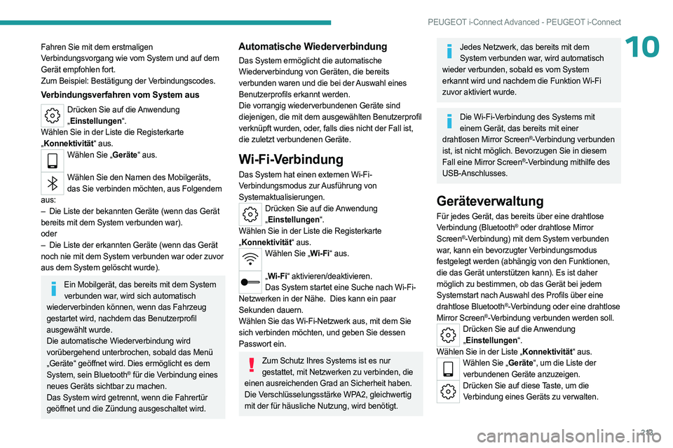PEUGEOT 408 2023  Betriebsanleitungen (in German) 213
PEUGEOT i-Connect Advanced - PEUGEOT i-Connect
10Fahren Sie mit dem erstmaligen 
Verbindungsvorgang wie vom System und auf dem 
Gerät empfohlen fort.
Zum Beispiel: Bestätigung der Verbindungscod