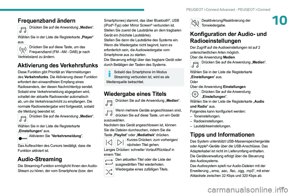 PEUGEOT 408 2023  Betriebsanleitungen (in German) 217
PEUGEOT i-Connect Advanced - PEUGEOT i-Connect
10Frequenzband ändern
Drücken Sie auf die Anwendung „Medien“. 
Wählen Sie in der Liste die Registerkarte „Player“ 
aus.
Drücken Sie auf d