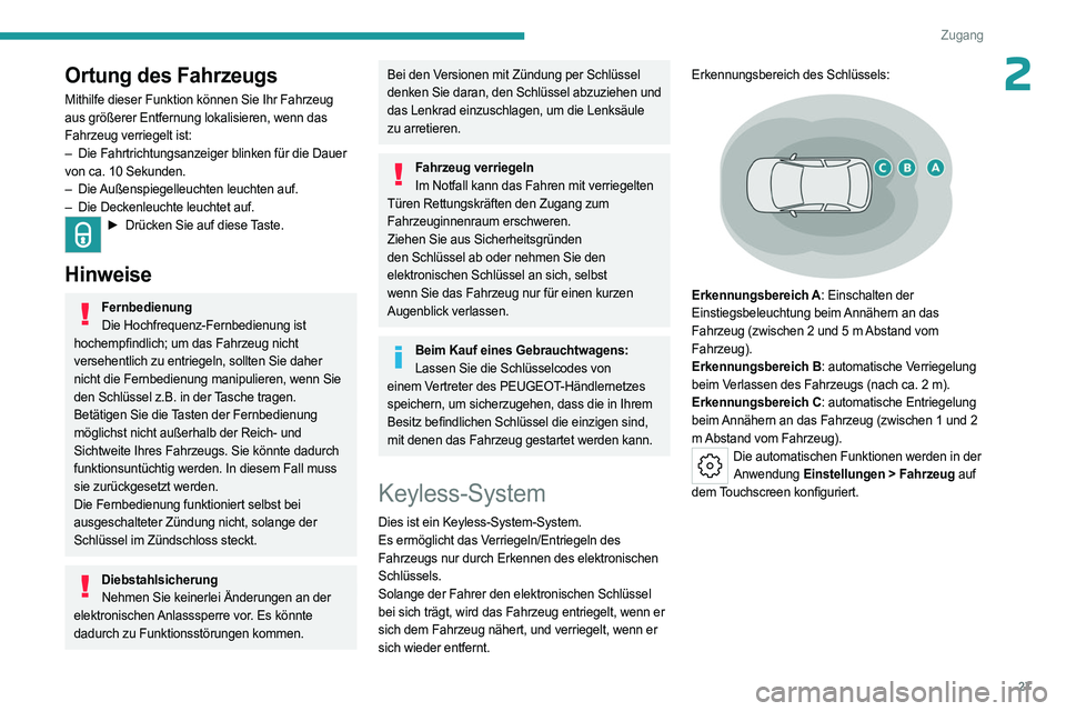 PEUGEOT 408 2023 Betriebsanleitungen (in German) 27
Zugang
2Ortung des Fahrzeugs
Mithilfe dieser Funktion können Sie Ihr Fahrzeug
aus größerer Entfernung lokalisieren, wenn das
Fahrzeug verriegelt ist:
–
Die Fahrtrichtungsanzeiger blinken f PEUGEOT 408 2023 Betriebsanleitungen (in German) 27
Zugang
2Ortung des Fahrzeugs
Mithilfe dieser Funktion können Sie Ihr Fahrzeug
aus größerer Entfernung lokalisieren, wenn das
Fahrzeug verriegelt ist:
–
Die Fahrtrichtungsanzeiger blinken f