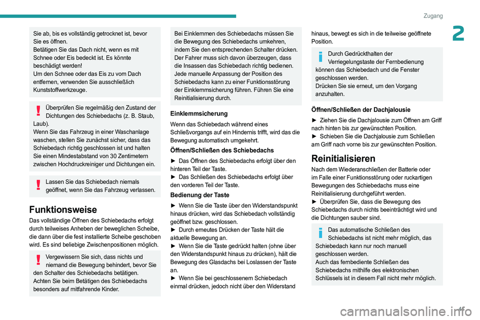 PEUGEOT 408 2023 Betriebsanleitungen (in German) 41
Zugang
2Sie ab, bis es vollständig getrocknet ist, bevor
Sie es öffnen.
Betätigen Sie das Dach nicht, wenn es mit
Schnee oder Eis bedeckt ist. Es könnte
beschädigt werden!
Um den Schnee ode PEUGEOT 408 2023 Betriebsanleitungen (in German) 41
Zugang
2Sie ab, bis es vollständig getrocknet ist, bevor
Sie es öffnen.
Betätigen Sie das Dach nicht, wenn es mit
Schnee oder Eis bedeckt ist. Es könnte
beschädigt werden!
Um den Schnee ode