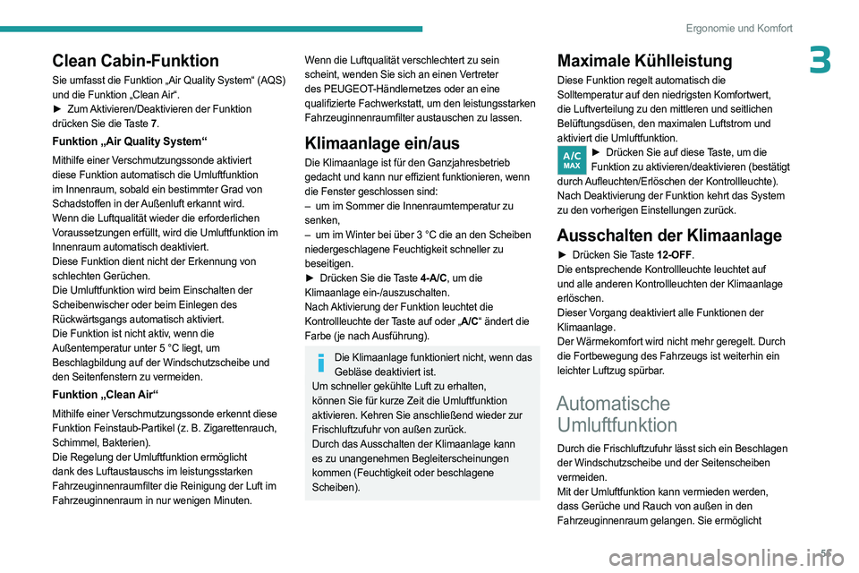 PEUGEOT 408 2023  Betriebsanleitungen (in German) 55
Ergonomie und Komfort
3Clean Cabin-Funktion
Sie umfasst die Funktion „Air Quality System“ (AQS) 
und die Funktion „Clean Air“.
► 
Zum 
 Aktivieren/Deaktivieren der Funktion 
drücken Sie 