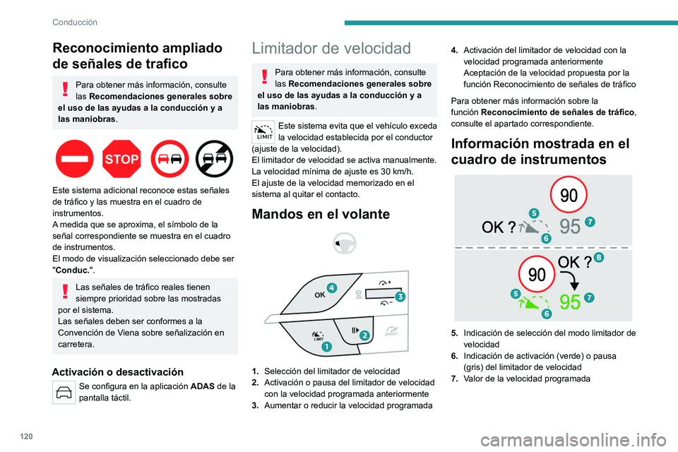 PEUGEOT 408 2023  Manual del propietario (in Spanish) 120
Conducción
Reconocimiento ampliado 
de señales de trafico
Para obtener más información, consulte 
las Recomendaciones generales sobre 
el uso de las ayudas a la conducción y a 
las maniobras.