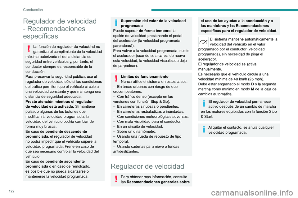 PEUGEOT 408 2023  Manual del propietario (in Spanish) 122
Conducción
Regulador de velocidad 
- Recomendaciones 
específicas
La función de regulador de velocidad no 
garantiza el cumplimiento de la velocidad 
máxima autorizada ni de la distancia de 
s