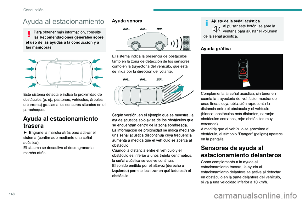 PEUGEOT 408 2023 Manual del propietario (in Spanish) 148
Conducción
Ayuda al estacionamiento
Para obtener más información, consulte
las Recomendaciones generales sobre
el uso de las ayudas a la conducción y a
las maniobras.
Este sistema detec PEUGEOT 408 2023 Manual del propietario (in Spanish) 148
Conducción
Ayuda al estacionamiento
Para obtener más información, consulte
las Recomendaciones generales sobre
el uso de las ayudas a la conducción y a
las maniobras.
Este sistema detec