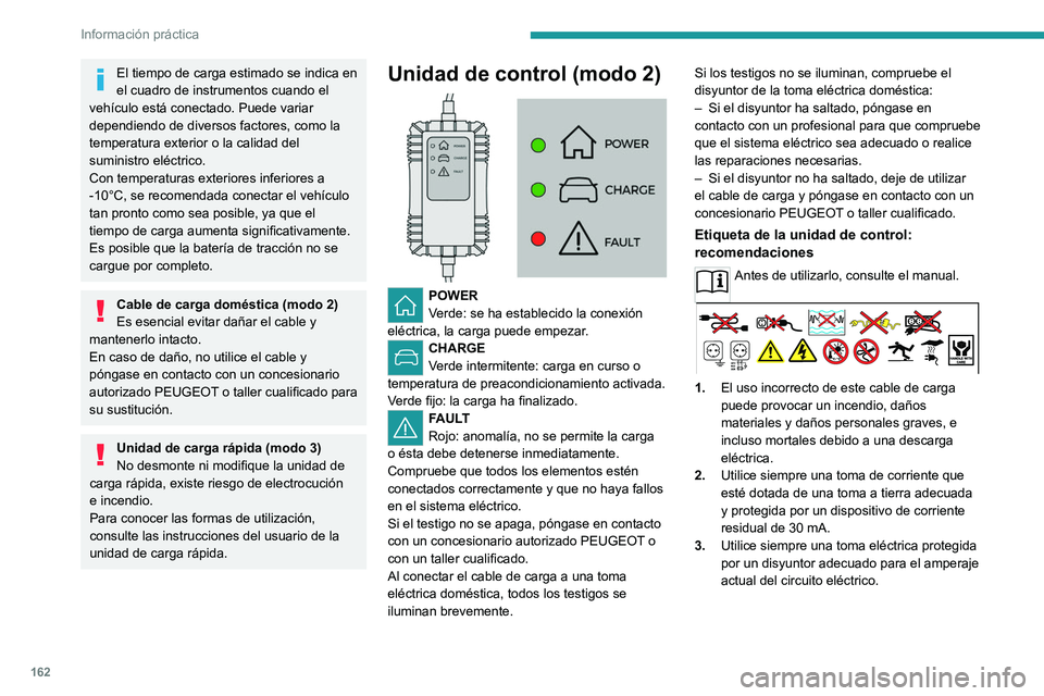 PEUGEOT 408 2023 Manual del propietario (in Spanish) 162
Información práctica
El tiempo de carga estimado se indica en
el cuadro de instrumentos cuando el
vehículo está conectado. Puede variar
dependiendo de diversos factores, como la
temperatur PEUGEOT 408 2023 Manual del propietario (in Spanish) 162
Información práctica
El tiempo de carga estimado se indica en
el cuadro de instrumentos cuando el
vehículo está conectado. Puede variar
dependiendo de diversos factores, como la
temperatur