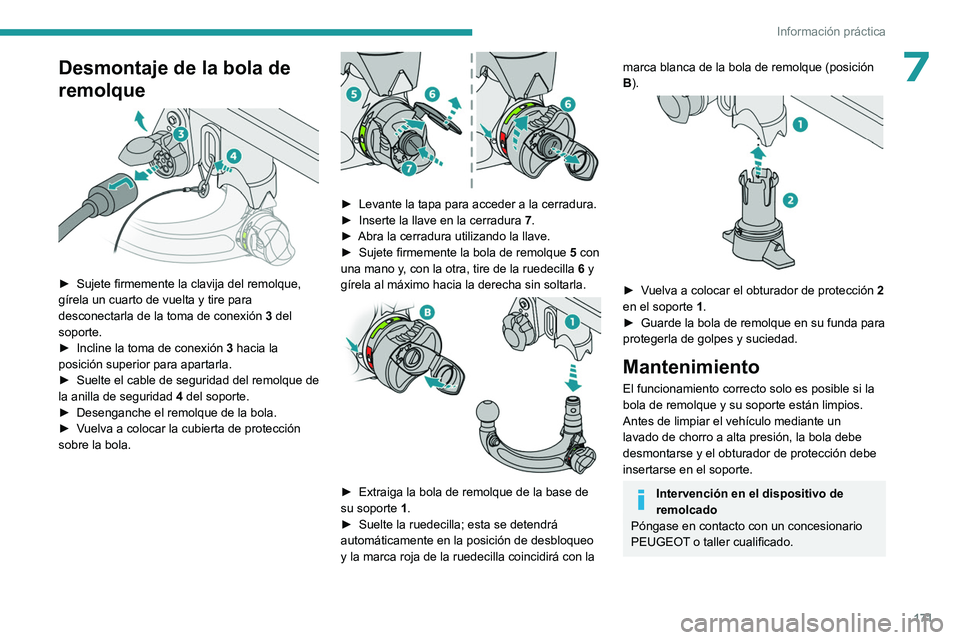 PEUGEOT 408 2023 Manual del propietario (in Spanish) 171
Información práctica
7Desmontaje de la bola de
remolque
► Sujete firmemente la clavija del remolque,
gírela un cuarto de vuelta y tire para
desconectarla de la toma de conexión 3
de PEUGEOT 408 2023 Manual del propietario (in Spanish) 171
Información práctica
7Desmontaje de la bola de
remolque
► Sujete firmemente la clavija del remolque,
gírela un cuarto de vuelta y tire para
desconectarla de la toma de conexión 3
de