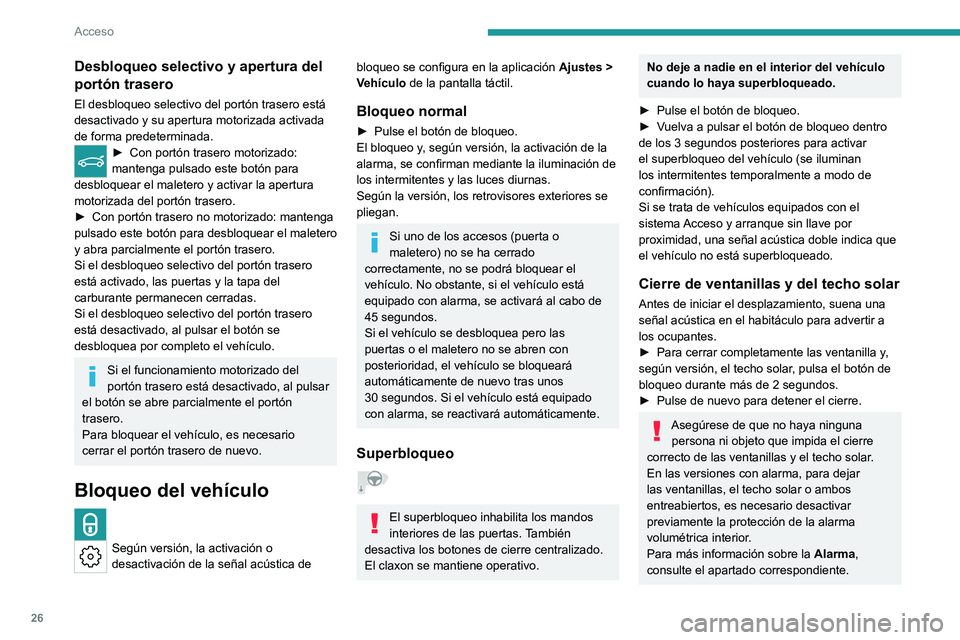 PEUGEOT 408 2023  Manual del propietario (in Spanish) 26
Acceso
Desbloqueo selectivo y apertura del 
portón trasero
El desbloqueo selectivo del portón trasero está 
desactivado y su apertura motorizada activada 
de forma predeterminada.
► Con portó