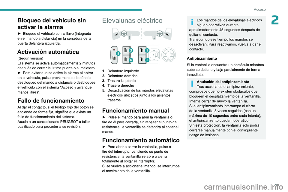 PEUGEOT 408 2023  Manual del propietario (in Spanish) 39
Acceso
2Bloqueo del vehículo sin 
activar la alarma
► Bloquee el vehículo con la llave (integrada 
en el mando a distancia) en la cerradura de la 
puerta delantera izquierda.
Activación autom