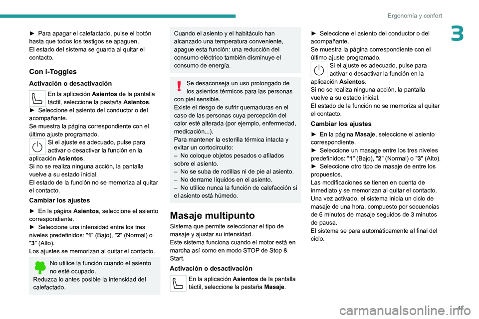 PEUGEOT 408 2023  Manual del propietario (in Spanish) 47
Ergonomía y confort
3► Para apagar el calefactado, pulse el botón 
hasta que todos los testigos se apaguen.
El estado del sistema se guarda al quitar el 
contacto.
Con i-Toggles
Activación o d