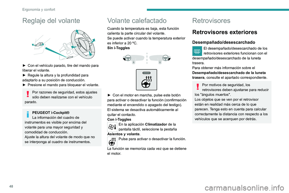 PEUGEOT 408 2023  Manual del propietario (in Spanish) 48
Ergonomía y confort
Reglaje del volante 
 
► Con el vehículo parado, tire del mando para 
liberar el volante.
►
 
Regule la altura y la profundidad para 
adaptarlo a su posición de conducci
