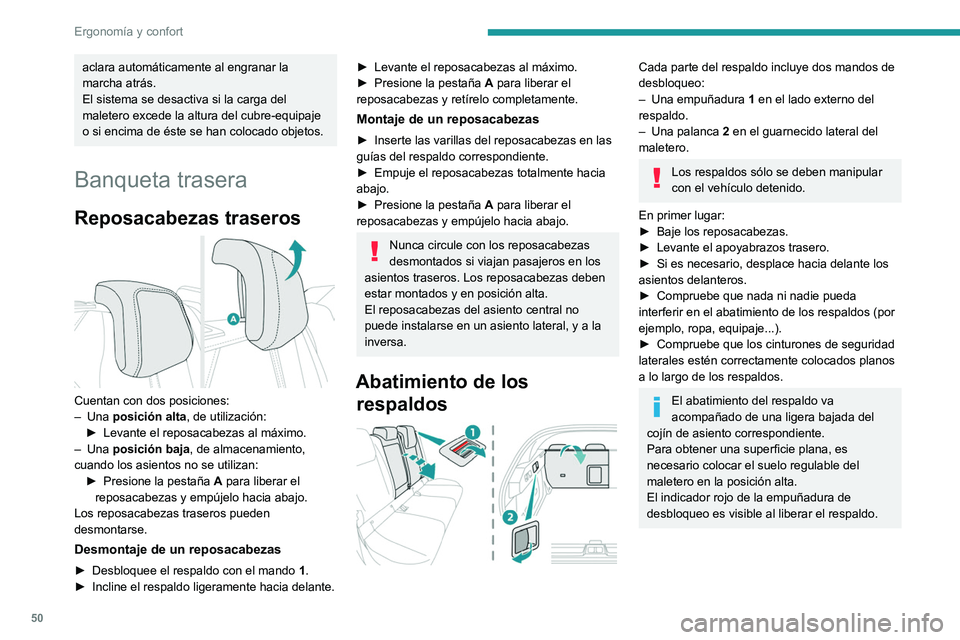 PEUGEOT 408 2023  Manual del propietario (in Spanish) 50
Ergonomía y confort
aclara automáticamente al engranar la 
marcha atrás.
El sistema se desactiva si la carga del 
maletero excede la altura del cubre-equipaje 
o si encima de éste se han coloca