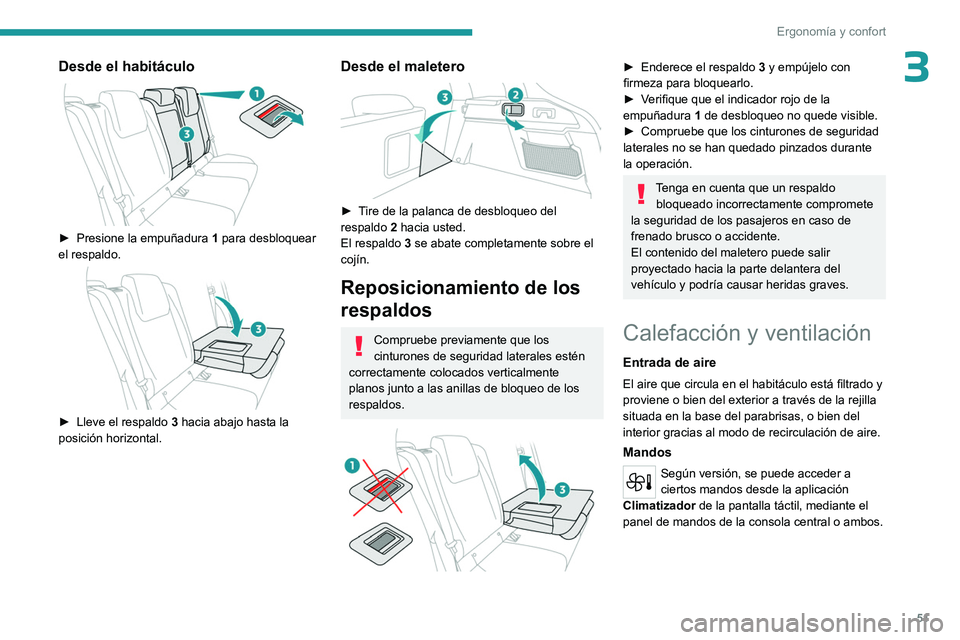 PEUGEOT 408 2023  Manual del propietario (in Spanish) 51
Ergonomía y confort
3Desde el habitáculo 
 
► Presione la empuñadura 1  para desbloquear 
el respaldo.
 
 
► Lleve el respaldo  3  hacia abajo hasta la 
posición horizontal.
Desde el malete