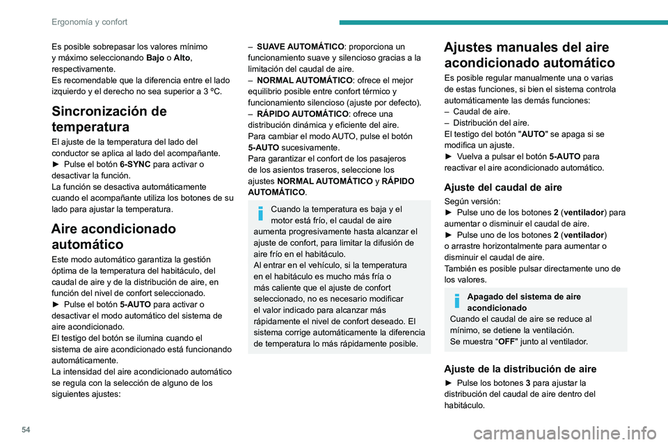 PEUGEOT 408 2023  Manual del propietario (in Spanish) 54
Ergonomía y confort
Es posible sobrepasar los valores mínimo 
y máximo seleccionando Bajo o Alto, 
respectivamente.
Es recomendable que la diferencia entre el lado 
izquierdo y el derecho no sea