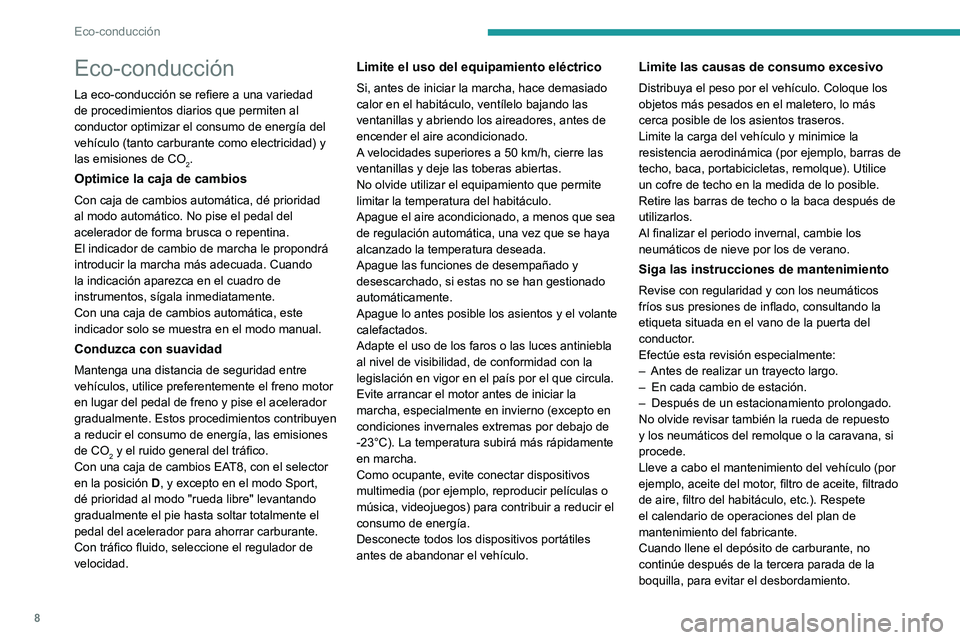 PEUGEOT 408 2023  Manual del propietario (in Spanish) 8
Eco-conducción
Eco-conducción
La eco-conducción se refiere a una variedad 
de procedimientos diarios que permiten al 
conductor optimizar el consumo de energía del 
vehículo (tanto carburante c