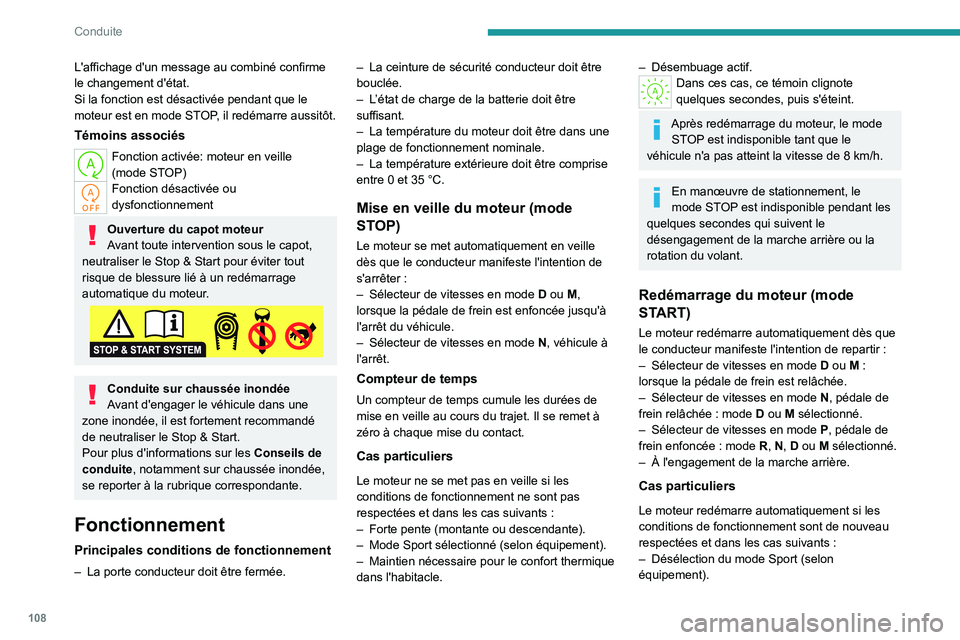PEUGEOT 408 2023  Manuel du propriétaire (in French) 108
Conduite
L'affichage d'un message au combiné confirme 
le changement d'état.
Si la fonction est désactivée pendant que le 
moteur est en mode STOP, il redémarre aussitôt.
Témoin