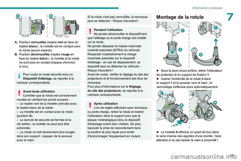 PEUGEOT 408 2023  Manuel du propriétaire (in French) 165
Informations pratiques
7
 
A.Position verrouillée (repère vert en face du 
repère blanc)
  ; la molette est en contact avec 
la rotule (aucun espace).
B. Position déverrouillée (repère rouge