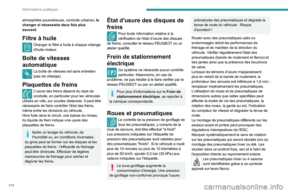 PEUGEOT 408 2023  Manuel du propriétaire (in French) 174
Informations pratiques
atmosphère poussiéreuse, conduite urbaine), le 
changer si nécessaire deux fois plus 
souvent.
Filtre à huile
Changer le filtre à huile à chaque vidange 
d'huile m