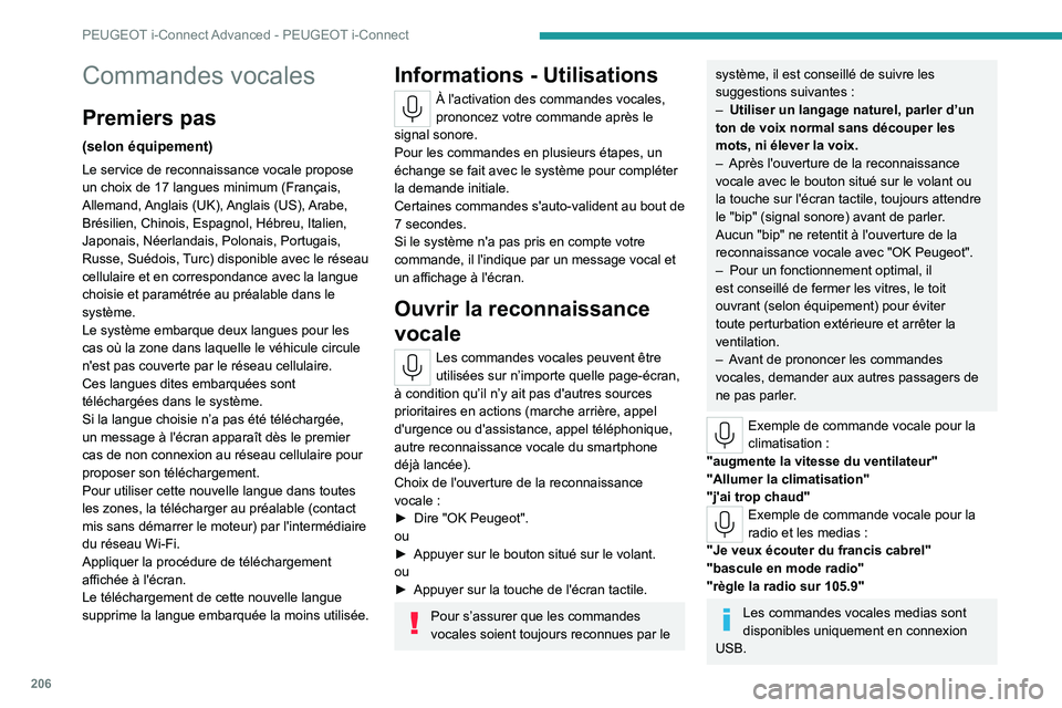 PEUGEOT 408 2023  Manuel du propriétaire (in French) 206
PEUGEOT i-Connect Advanced - PEUGEOT i-Connect
Commandes vocales
Premiers pas
(selon équipement)
Le service de reconnaissance vocale propose 
un choix de 17 langues minimum (Français, 
Allemand,