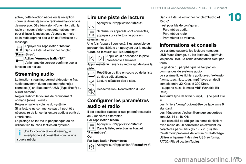 PEUGEOT 408 2023  Manuel du propriétaire (in French) 213
PEUGEOT i-Connect Advanced - PEUGEOT i-Connect
10active, cette fonction nécessite la réception 
correcte d'une station de radio émettant ce type 
de message. Dès l'émission d’une in