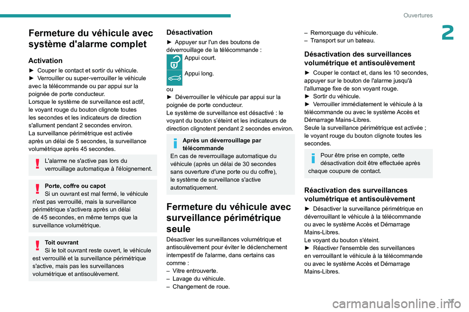 PEUGEOT 408 2023  Manuel du propriétaire (in French) 37
Ouvertures
2Fermeture du véhicule avec 
système d'alarme complet
Activation
► Couper le contact et sortir du véhicule.
►  V errouiller ou super-verrouiller le véhicule 
avec la téléco