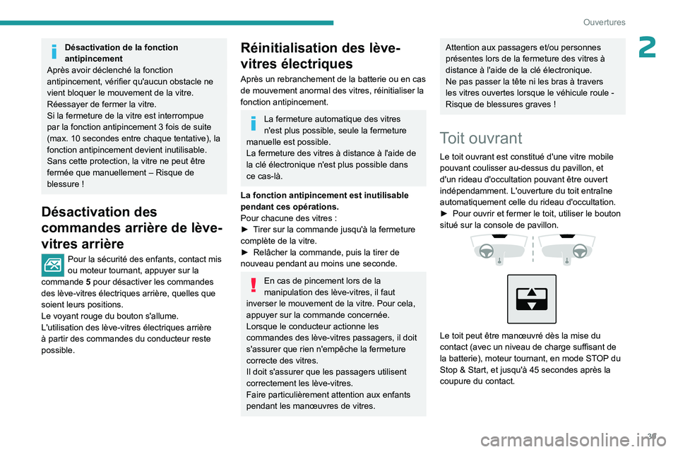 PEUGEOT 408 2023  Manuel du propriétaire (in French) 39
Ouvertures
2Désactivation de la fonction 
antipincement
Après avoir déclenché la fonction 
antipincement, vérifier qu'aucun obstacle ne 
vient bloquer le mouvement de la vitre.
Réessayer 