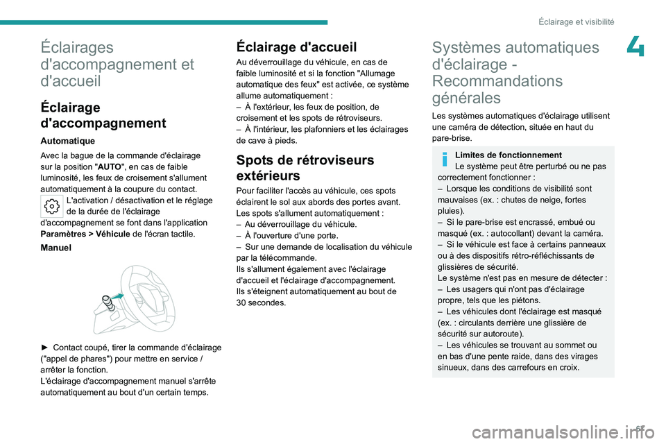 PEUGEOT 408 2023  Manuel du propriétaire (in French) 67
Éclairage et visibilité
4Éclairages 
d'accompagnement et 
d'accueil
Éclairage 
d'accompagnement
Automatique
Avec la bague de la commande d'éclairage 
sur la position "AUTO&
