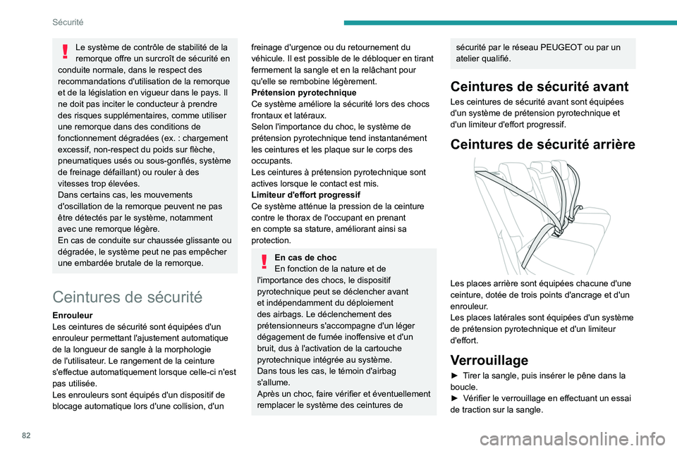 PEUGEOT 408 2023  Manuel du propriétaire (in French) 82
Sécurité
Le système de contrôle de stabilité de la 
remorque offre un surcroît de sécurité en 
conduite normale, dans le respect des 
recommandations d'utilisation de la remorque 
et de