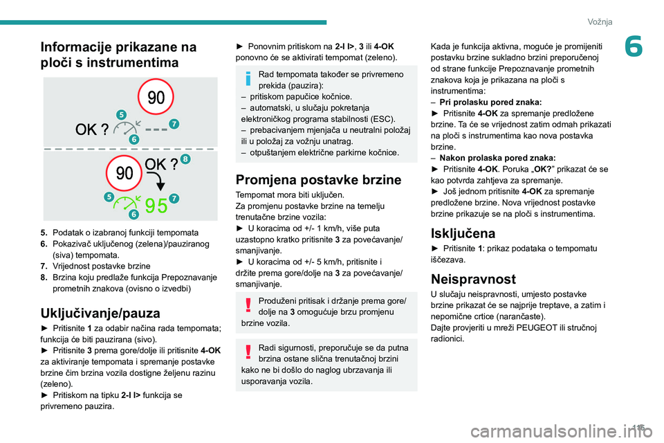 PEUGEOT 408 2023  Upute Za Rukovanje (in Croatian) 11 5
Vožnja
6Informacije prikazane na 
ploči s instrumentima
 
 
5.Podatak o izabranoj funkciji tempomata
6. Pokazivač uključenog (zelena)/pauziranog 
(siva) tempomata.
7. Vrijednost postavke brzi